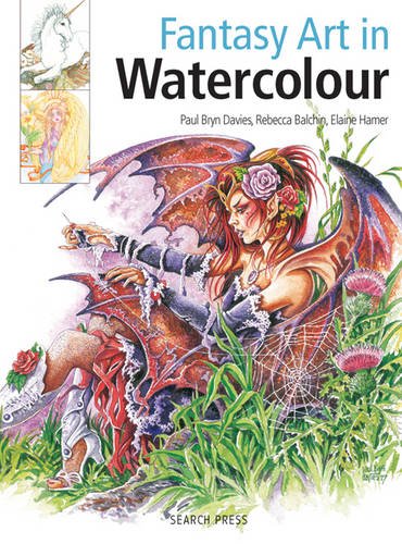 Fantasy Art In Watercolour: Painting Fairies, Dragons, Unicorns And Angels