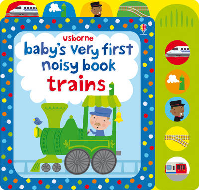 Baby's Very First Noisy Book Trains - Baby's Very First Books